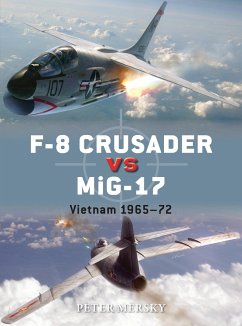 F-8 Crusader Vs Mig-17: Vietnam 1965-72 - Mersky, Peter