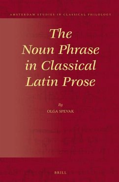The Noun Phrase in Classical Latin Prose - Spevak, Olga
