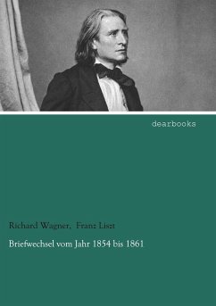 Briefwechsel vom Jahr 1854 bis 1861 - Wagner, Richard;Liszt, Franz