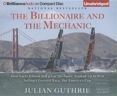 The Billionaire and the Mechanic: How Larry Ellison and a Car Mechanic Teamed Up to Win Sailing's Greatest Race, the America's Cup - Guthrie, Julian