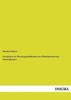 Geschichte der Wandteppichfabriken des Wittelsbachischen Fürstenhauses - Mayer, Manfred