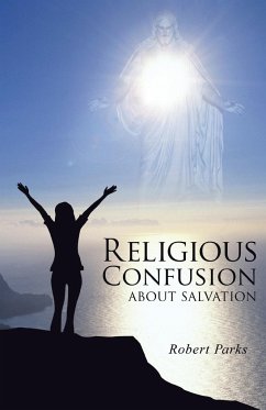 RELIGIOUS CONFUSION ABOUT SALVATION - Parks, Robert