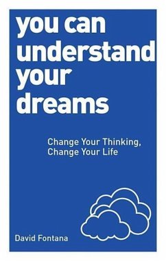 You Can Understand Your Dreams: Change Your Thinking, Change Your Life - Fontana, David