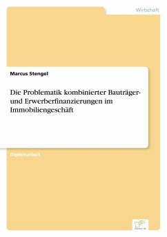 Die Problematik kombinierter Bauträger- und Erwerberfinanzierungen im Immobiliengeschäft - Stengel, Marcus
