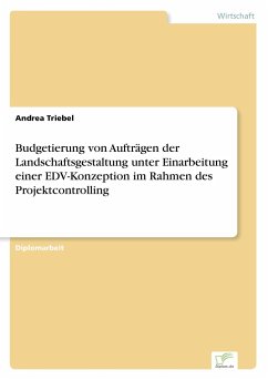 Budgetierung von Aufträgen der Landschaftsgestaltung unter Einarbeitung einer EDV-Konzeption im Rahmen des Projektcontrolling - Triebel, Andrea