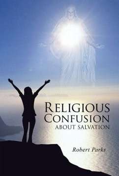 RELIGIOUS CONFUSION ABOUT SALVATION - Parks, Robert