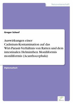 Auswirkungen einer Cadmium-Kontamination auf das Wirt-Parasit-Verhältnis von Ratten und dem intestinalen Helminthen Moniliformis moniliformis (Acanthocephala) - Scheef, Gregor