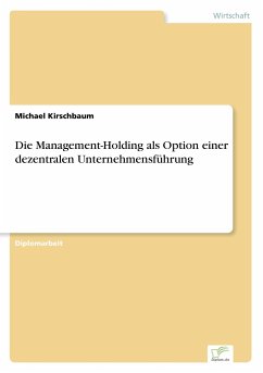 Die Management-Holding als Option einer dezentralen Unternehmensführung - Kirschbaum, Michael