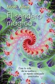 El Sendero Magico: Crea la Vida de Tus Suenos y un Mundo Adecuado Para Todos = The Magical Path