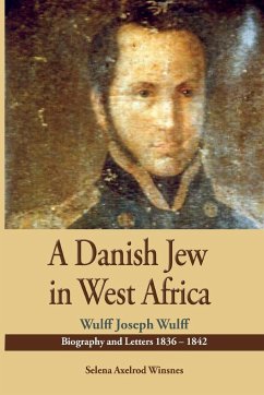 A Danish Jew in West Africa. Wulf Joseph Wulff Biography And Letters 1836-1842 - Winsnes, Selena Axelrod