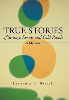 True Stories of Strange Events and Odd People - Bartell, Lawrence S.