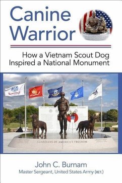 Canine Warrior: How a Vietnam Scout Dog Inspired a National Monument (Revised) - Burnam, John C.