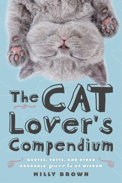 The Cat Lover's Compendium: Quotes, Facts, and Other Adorable Purr-ls of Wisdom - Brown, Milly