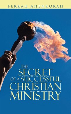 The Secret of a Successful Christian Ministry - Ahenkorah, Ferkah