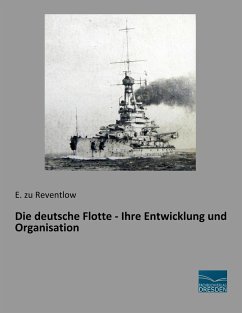 Die deutsche Flotte - Ihre Entwicklung und Organisation - Reventlow, Ernst Graf zu