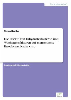 Die Effekte von Dihydrotestosteron und Wachstumsfaktoren auf menschliche Knochenzellen in vitro - Heuthe, Simon