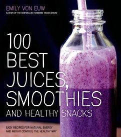 100 Best Juices, Smoothies and Healthy Snacks - Euw, Emily von