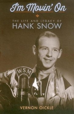 I'm Movin' on: The Life and Legacy of Hank Snow - Oickle, Vernon