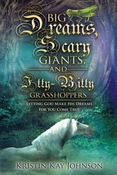 Big Dreams, Scary Giants, and Itty-Bitty Grasshoppers - Johnson, Kristin Kay