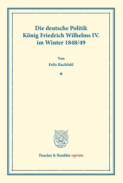 Die deutsche Politik König Friedrich Wilhelms IV. im Winter 1848/49. - Rachfahl, Felix