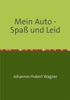 Mein Auto - Spaß und Leid - Wagner, Johannes Hubert