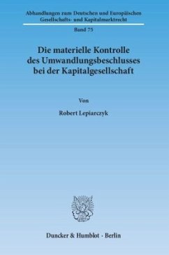 Die materielle Kontrolle des Umwandlungsbeschlusses bei der Kapitalgesellschaft. - Lepiarczyk, Robert Die materielle Kontrolle des Umwandlungsbeschlusses bei der Kapitalgesellschaft. - Lepiarczyk, Robert