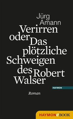 Verirren oder Das plötzliche Schweigen des Robert Walser (eBook, ePUB) - Amann, Jürg
