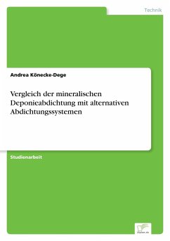 Vergleich der mineralischen Deponieabdichtung mit alternativen Abdichtungssystemen - Könecke-Dege, Andrea