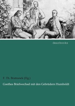 Goethes Briefwechsel mit den Gebrüdern Humboldt - Goethe, Johann Wolfgang von;Humboldt, Alexander von;Humboldt, Wilhelm von