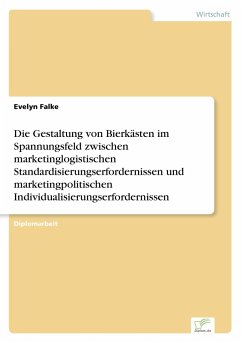 Die Gestaltung von Bierkästen im Spannungsfeld zwischen marketinglogistischen Standardisierungserfordernissen und marketingpolitischen Individualisierungserfordernissen - Falke, Evelyn