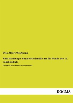Eine Bamberger Baumeisterfamilie um die Wende des 17. Jahrhunderts - Weigmann, Otto A.