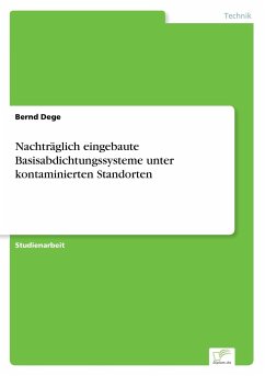 Nachträglich eingebaute Basisabdichtungssysteme unter kontaminierten Standorten - Dege, Bernd