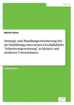 Strategie und Handlungsorientierung bei der Einführung eines neuen Geschäftsfeldes &quote;Solarstromgewinnung&quote; in kleinen und mittleren Unternehmen