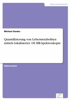 Quantifizierung von Lebermetaboliten mittels lokalisierter 1H MR-Spektroskopie - Stanka, Michael