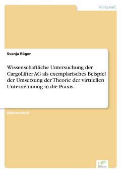 Wissenschaftliche Untersuchung der CargoLifter AG als exemplarisches Beispiel der Umsetzung der Theorie der virtuellen Unternehmung in die Praxis - Röger, Svenja