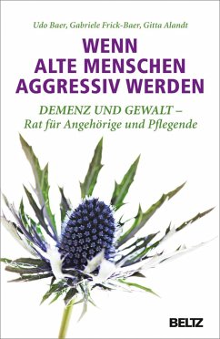 Wenn alte Menschen aggressiv werden (eBook, ePUB) - Baer, Udo; Frick-Baer, Gabriele; Alandt, Gitta