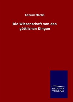 Die Wissenschaft von den göttlichen Dingen - Martin, Konrad