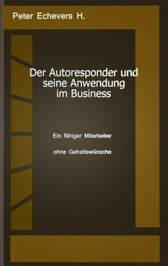 Der Autoresponder und seine Anwendung im Business (eBook, PDF) - H., Peter Echevers