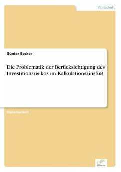 Die Problematik der Berücksichtigung des Investitionsrisikos im Kalkulationszinsfuß - Becker, Günter