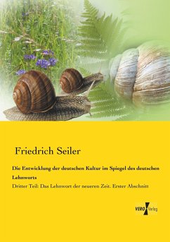 Die Entwicklung der deutschen Kultur im Spiegel des deutschen Lehnworts - Seiler, Friedrich