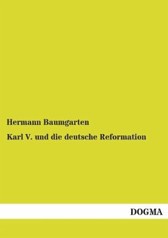 Karl V. und die deutsche Reformation - Baumgarten, Hermann