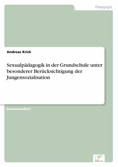 Sexualpädagogik in der Grundschule unter besonderer Berücksichtigung der Jungensozialisation - Krick, Andreas