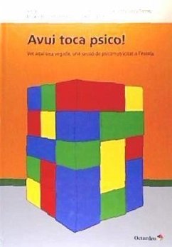 Avui toca psico! : vet aquí una vegada, una sessió de psicomotricitat a l'escola - Luna Muns, Anna . . . [et al.; Masabeu Tierno, Estrella; Piazuelo Ferrer, Olga