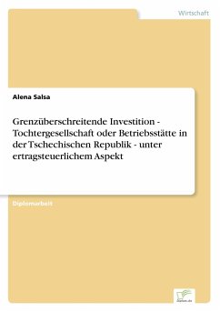 Grenzüberschreitende Investition - Tochtergesellschaft oder Betriebsstätte in der Tschechischen Republik - unter ertragsteuerlichem Aspekt - Salsa, Alena