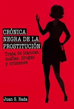 Crónica negra de la prostitución : trata de blancas, mafias, drogas y crímenes - Rada, Juan S.