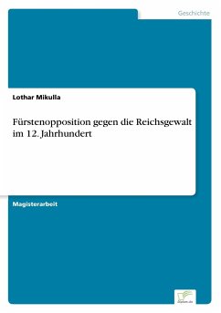 Fürstenopposition gegen die Reichsgewalt im 12. Jahrhundert - Mikulla, Lothar