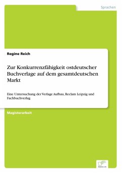 Zur Konkurrenzfähigkeit ostdeutscher Buchverlage auf dem gesamtdeutschen Markt - Reich, Regine