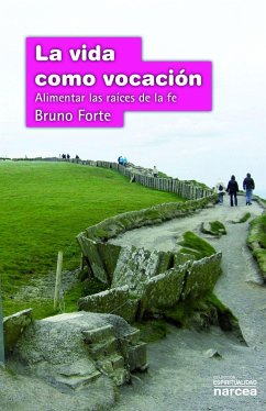 La vida como vocación : alimentar las raíces de la fe - Forte, Bruno; Forti, Bruno