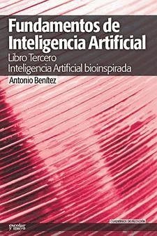 Fundamentos de inteligencia artificial 3 : inteligencia artificial bioinspirada - Benítez López, Antonio