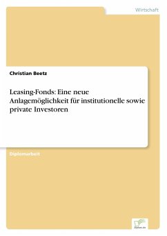 Leasing-Fonds: Eine neue Anlagemöglichkeit für institutionelle sowie private Investoren - Beetz, Christian